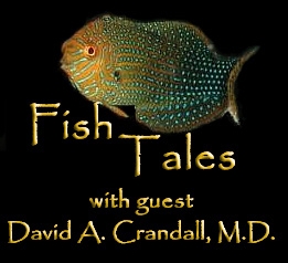 Fish Tales with guest David A. Crandall, M.D.